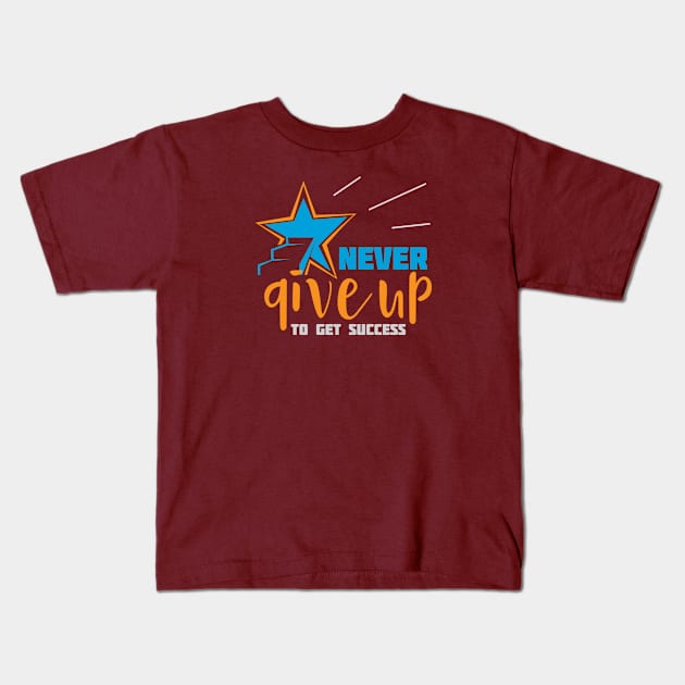 Never Give Up To Get Success Kids T-Shirt by Toogoo